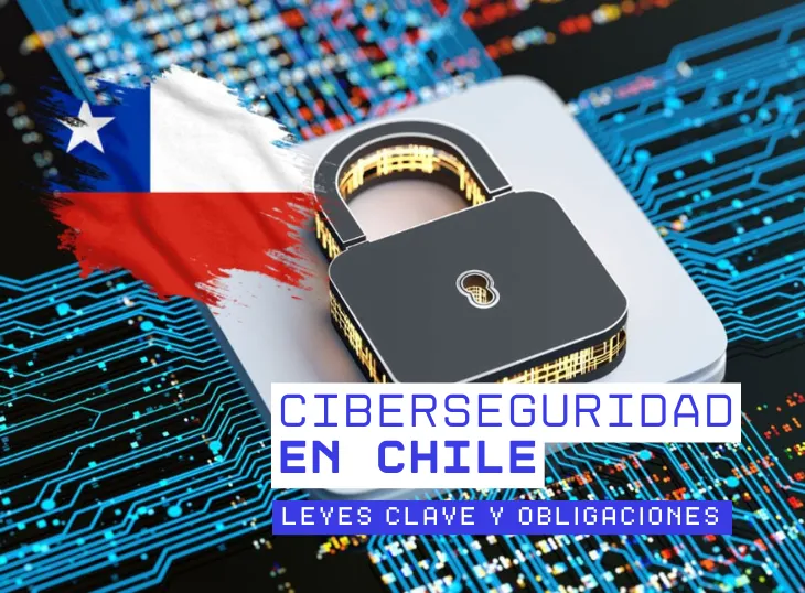 Ciberseguridad en Chile: Leyes Clave y Obligaciones