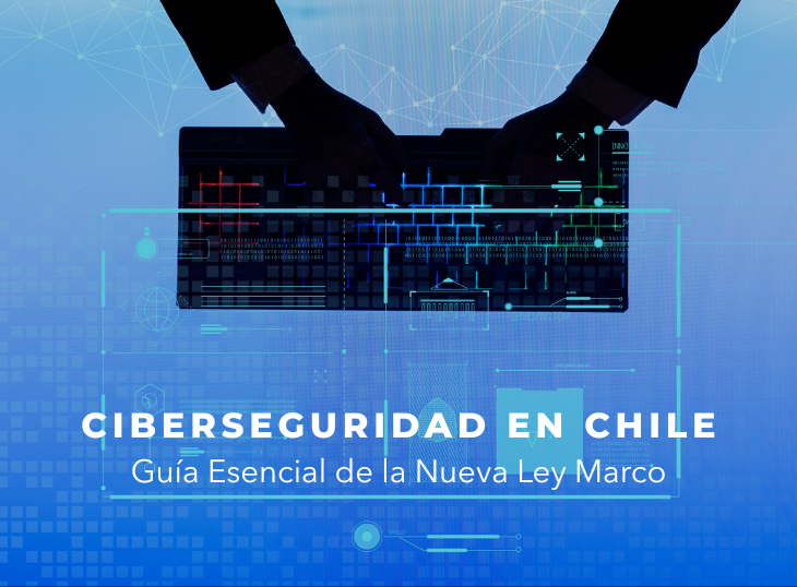 Ciberseguridad en Chile: Guía Esencial de la Nueva Ley Marco